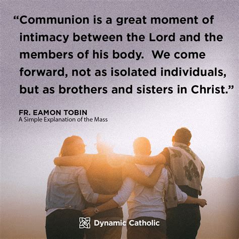 "Communion is a great moment of intimacy between the Lord and the members of his body. We come ...