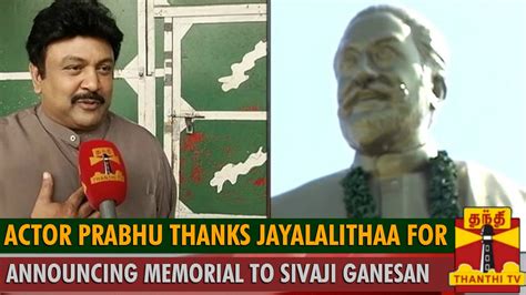 Actor Prabhu Thanks Jayalalithaa for Announcing Memorial to Sivaji ...