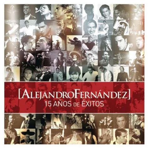 Alejandro Fernández - 15 Años de Éxitos Lyrics and Tracklist | Genius