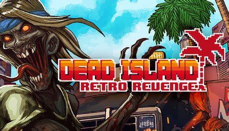 Купить ключ для игры Dead Island Retro Revenge для STEAM. Отзывы Dead Island Retro Revenge