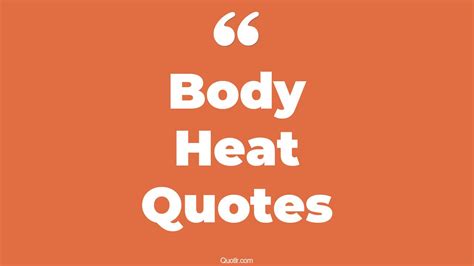 45+ Helpful Body Heat Quotes That Will Unlock Your True Potential