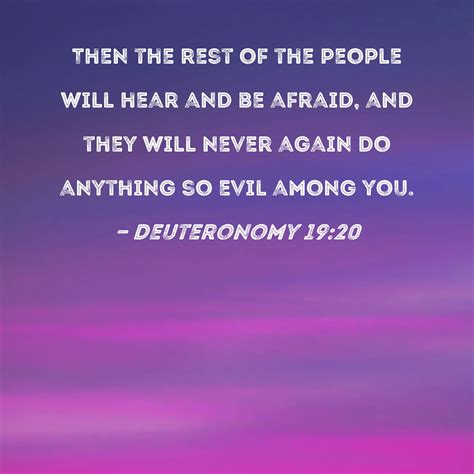 Deuteronomy 19:20 Then the rest of the people will hear and be afraid ...