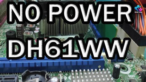 INTEL DH61WW NO POWER PROBLEM FIX - YouTube