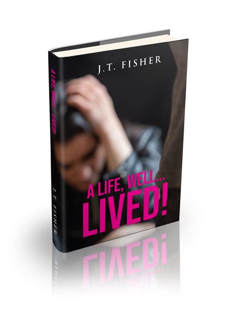 “A Life, Well...Lived!” by J.T. Fisher is now available for purchase | Citi of Books