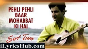 PEHLI PEHLI BAAR MOHABBAT KI HAI LYRICS - Sirf Tum