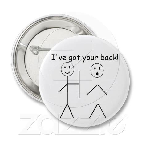 I've got your back buttons from Zazzle.com | Funny buttons, You got ...