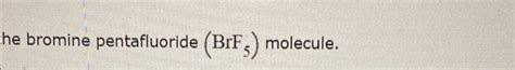 Solved he bromine pentafluoride (BrF5) molecule.Draw the | Chegg.com