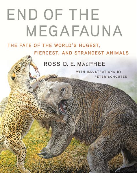 End of the Megafauna: The Fate of the World's Hugest, Fiercest, and ...