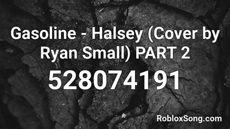 Gasoline - Halsey (Cover by Ryan Small) PART 2 Roblox ID - Roblox music codes