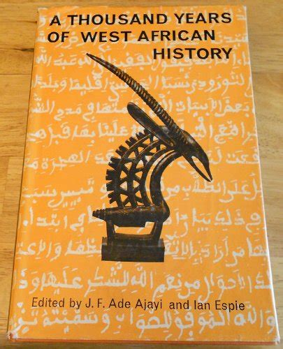 A Thousand Years of West African History by J.F. Ade Ajayi | Goodreads