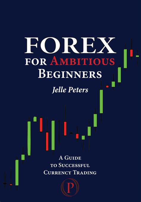 Forex for Ambitious Beginners by Jelle Peters - Book - Read Online