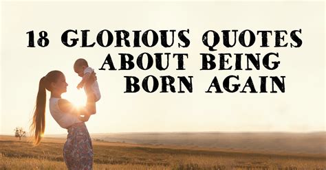 18 Glorious Quotes about being Born Again | ChristianQuotes.info