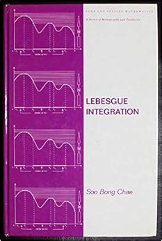 Amazon.com: Lebesgue Integration (Pure & Applied Mathematics): 9780824769833: Chae, Soo Bong: Books