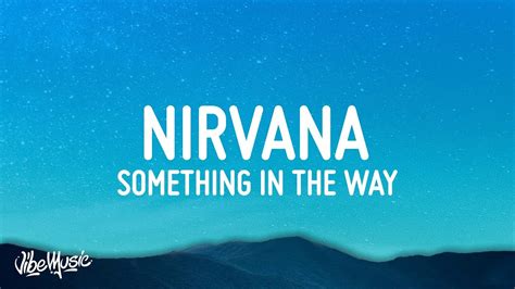 Nirvana - Something In The Way (Lyrics) - YouTube Music