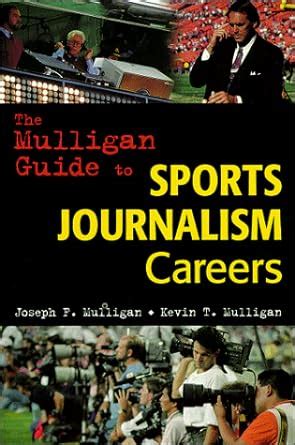 The Mulligan Guide to Sports Journalism Careers: Mulligan, Joseph F ...