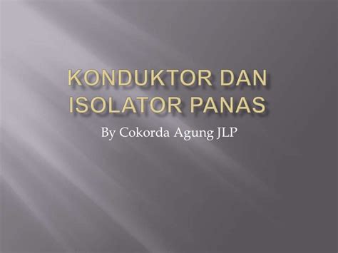 konduktor dan isolator panas by cokorda