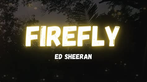 Firefly (Ed Sheeran) Lyrics - YouTube