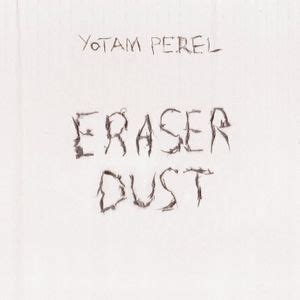 Yotam Perel - Eraser Dust Lyrics and Tracklist | Genius