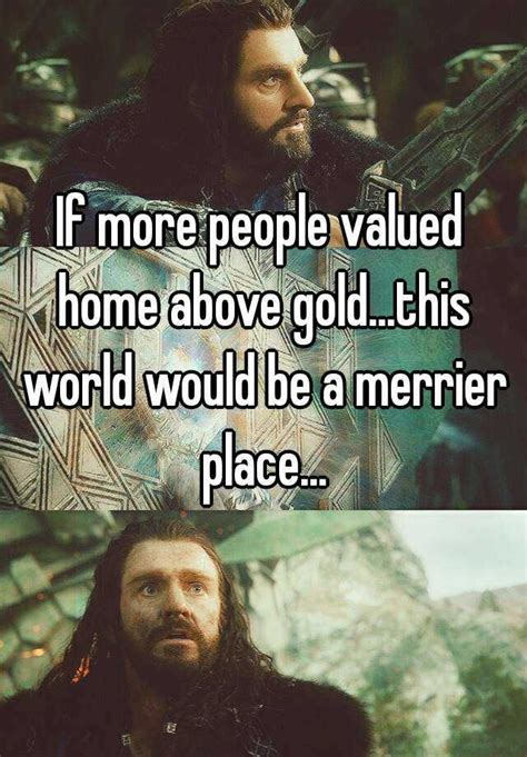 If more people valued home above gold... this world would be a merrier place... | Life quotes ...