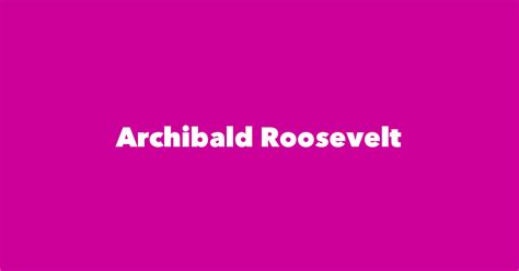 Archibald Roosevelt - Spouse, Children, Birthday & More