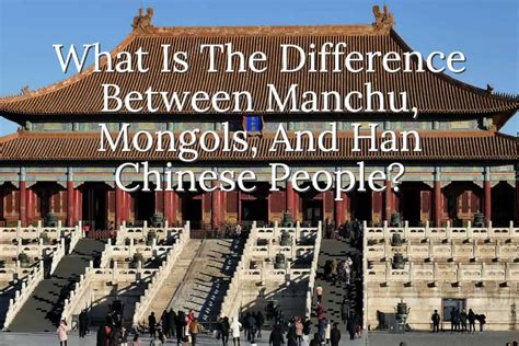 What Is The Difference Between Manchu, Mongols, And Han Chinese People ...