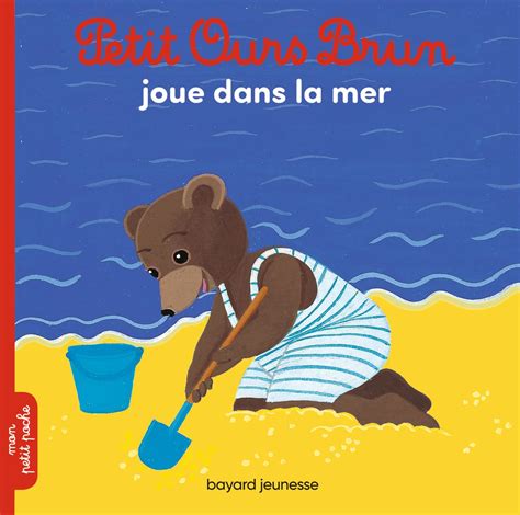 Petit Ours Brun joue dans la mer - Bayard Editions