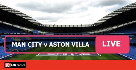 Man City vs Aston Villa - Watch Live Match Stream Online - Fan Banter