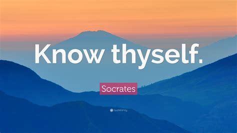 Socrates Quote: “Know thyself.”