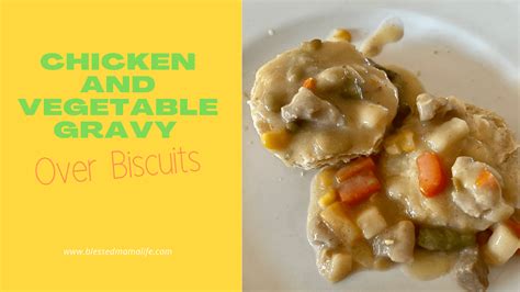 Chicken and Vegetable Gravy Over Biscuits - Blessed Farm Mama Life