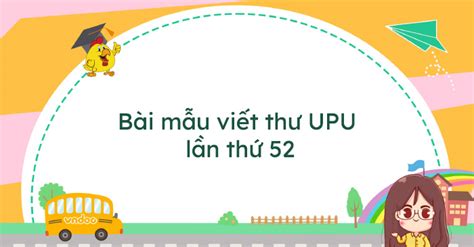 Bài mẫu viết thư UPU lần thứ 52 năm 2023 - Viết một bức thư cho ai đó để nói về sức mạnh siêu ...