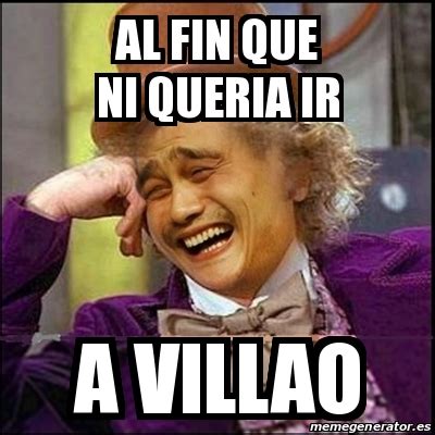 Meme Yao Wonka - al fin que ni queria ir a villao - 14360539