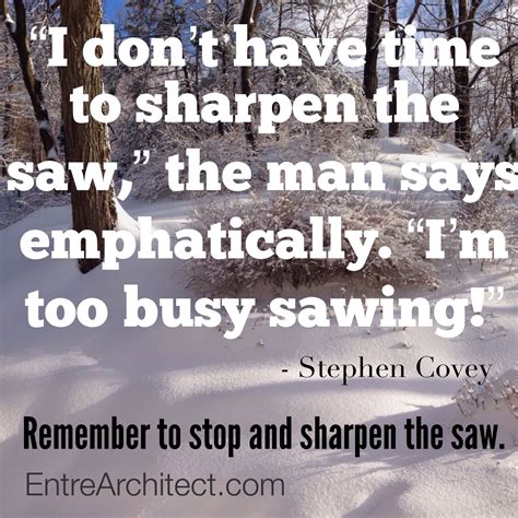 Remember to sharpen the saw. | Saw quotes, I dont have time ...