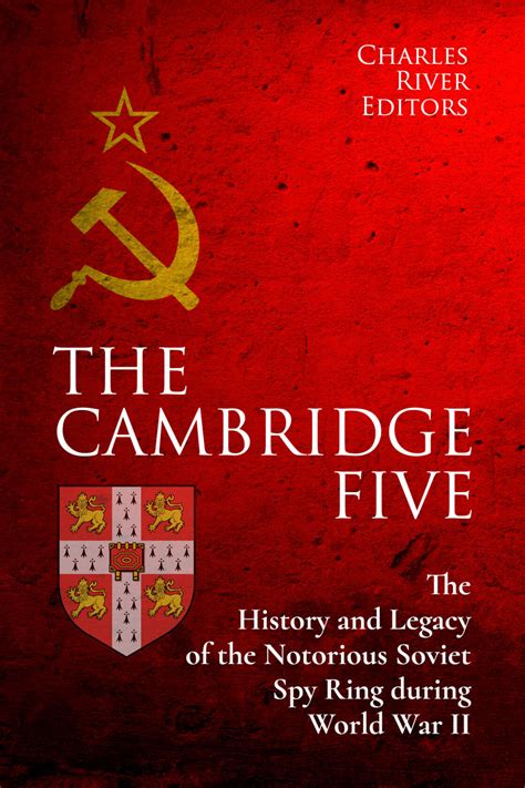 The Cambridge Five: The History and Legacy of the Notorious Soviet Spy ...