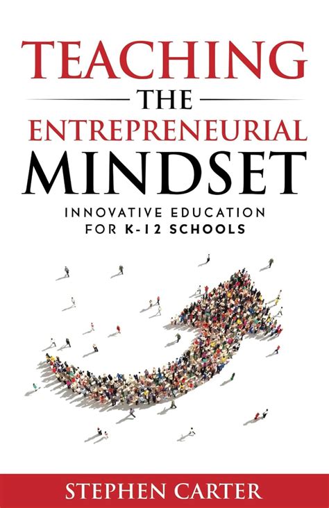 Teaching the Entrepreneurial Mindset: Innovative Education for K-12 Schools: Carter, Stephen ...