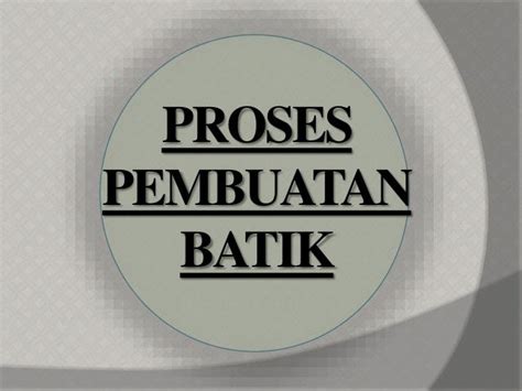 Proses pembuatan batik