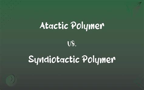 Atactic Polymer vs. Syndiotactic Polymer: What’s the Difference?