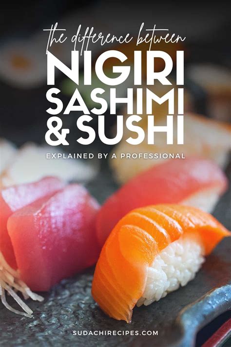 Nigiri vs Sashimi vs Sushi: Differences Explained by a Professional - Sudachi Recipes