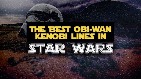 The Best Obi-Wan Kenobi Quotes & Sayings from the Star Wars Universe: 40+ Classic Obi-Wan Kenobi ...