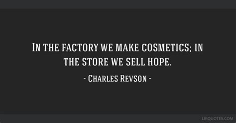 In the factory we make cosmetics; in the store we sell hope.