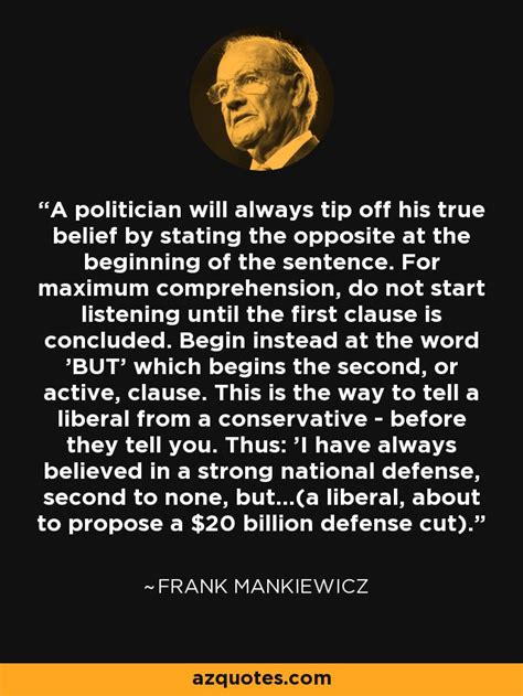 Frank Mankiewicz quote: A politician will always tip off his true ...