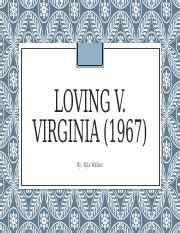 Loving v Virginia presentation - LOVING V. VIRGINIA 1967 By: Kyla Walker Topic: Interracial ...