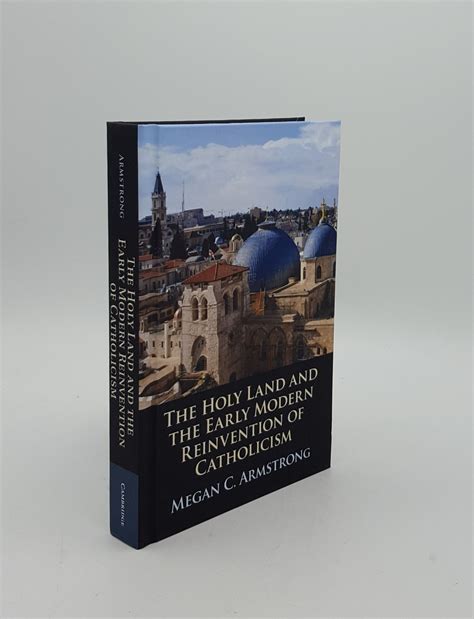 THE HOLY LAND AND THE EARLY MODERN REINVENTION OF CATHOLICISM by ARMSTRONG Megan C.: (2021 ...