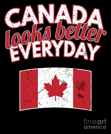 Canada Looks Better Everyday Funny Canadian Flag Funny Digital Art by ...