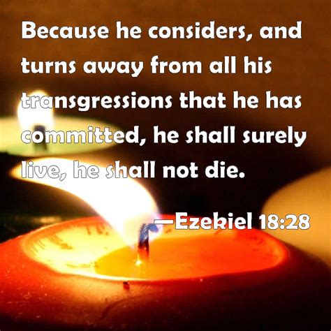 Ezekiel 18:28 Because he considers, and turns away from all his transgressions that he has ...