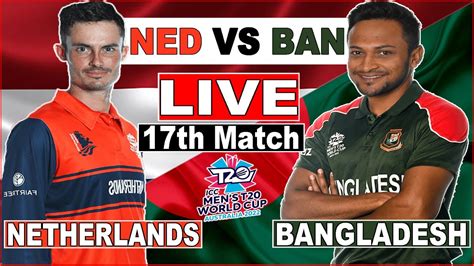 BANGLADESH vs NETHERLANDS MATCH 17 LIVE SCORES | BAN vs NED 17th MATCH ...