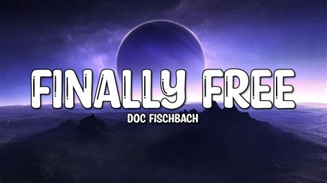 Doc Fischbach - Finally Free (Lyrics) - YouTube