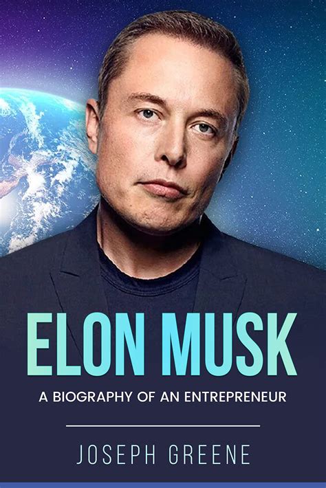 Elon Musk: A Biography of an Entrepreneur by Joseph Greene | Goodreads