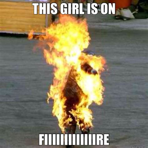 girl on fire memes | quickmeme