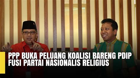 PPP Buka Peluang Koalisi Bareng PDIP, Fusi Partai Nasionalis Religius - YouTube