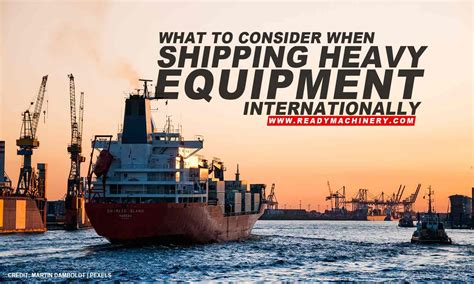 What to Consider When Shipping Heavy Equipment Internationally - Ready ...